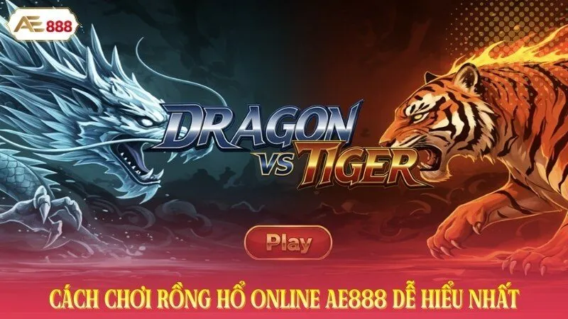 Cách Chơi Rồng Hổ Online AE888 Dễ Hiểu Nhất