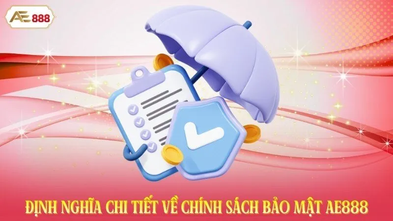 Định nghĩa chi tiết về chính sách bảo mật AE888