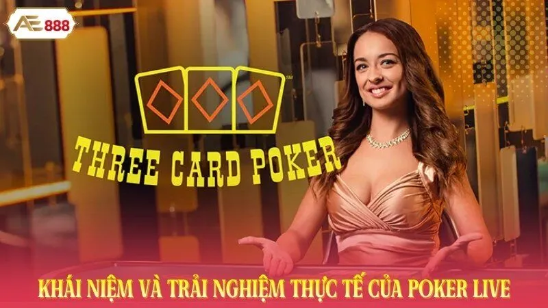 Khái niệm và trải nghiệm thực tế của poker live